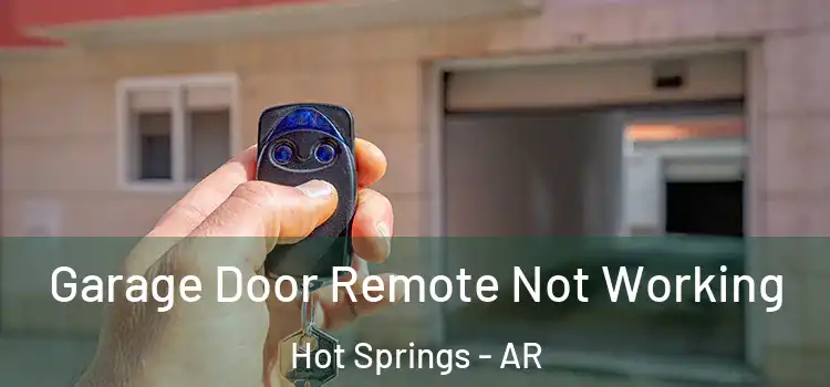  Garage Door Remote Not Working Hot Springs - AR